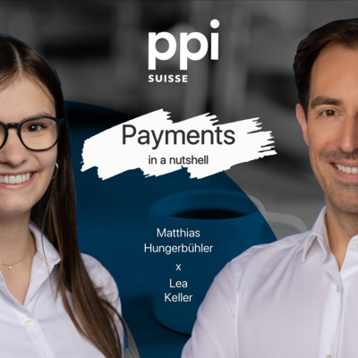 #6 Payments in a nutshell - Dini Zuäkunft mit PPI Schweiz